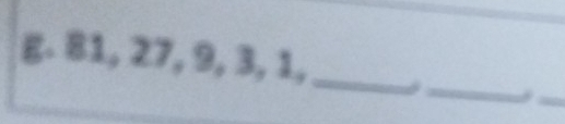 81, 27, 9, 3, 1,_ . _ 
_