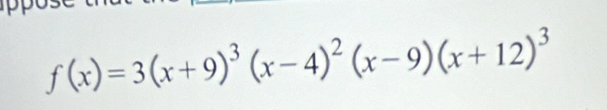 f(x)=3(x+9)^3(x-4)^2(x-9)(x+12)^3