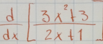  d/dx [ (3x^2+3)/2x+1 