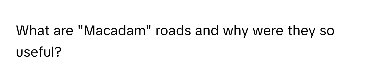 What are "Macadam" roads and why were they so useful?