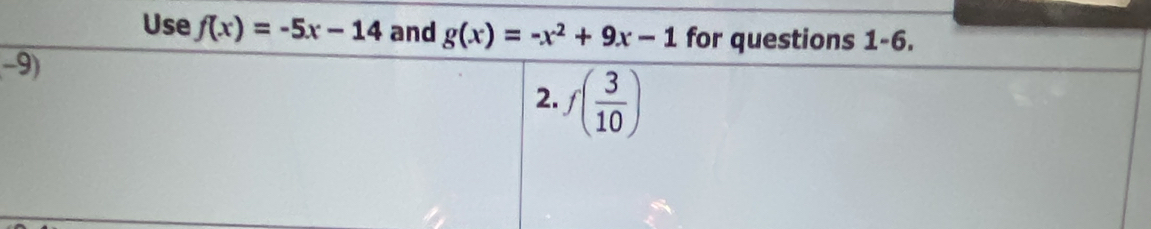 Use f(x)=-5x-14 and g(x)=-x^2+9x-1 for q