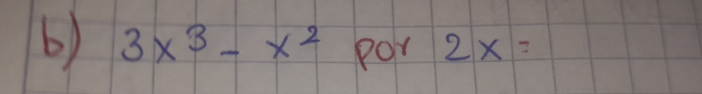 3x^3-x^2 por 2x=