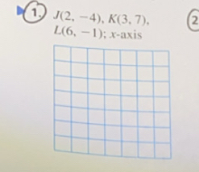 1 J(2,-4), K(3,7), 2
L(6,-1); x-ax || S