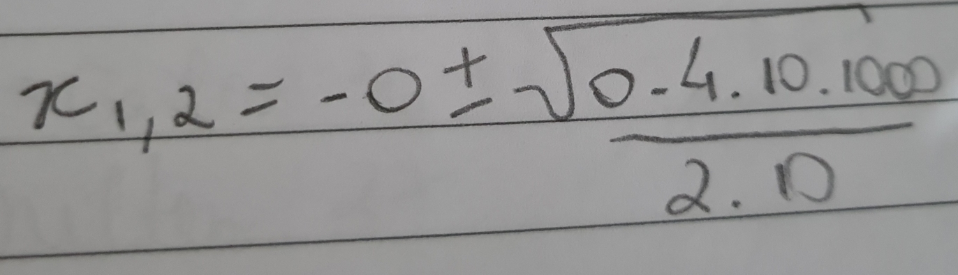 x_1,2=-0± sqrt(frac 0-4· 10· 1000)2· 10