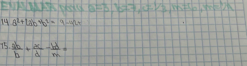 a^2+2ab+b^2=9-42+
75.  ab/b + ac/d - bd/m =