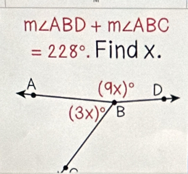 m∠ ABD+m∠ ABC
=228°. Find x.