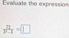 Evaluate the expression
 72/3^2-3 =□