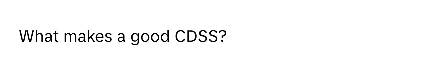 What makes a good CDSS?