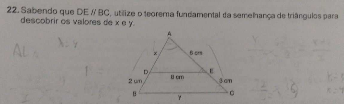 Sabendo que DEparallel BC , utilize o teorema fundamental da semelhança de triângulos para 
descobrir os valores de x e y.