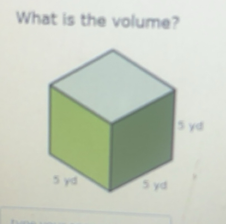 Solved: What is the volume? 5 yd 5yd 5 yd [Math]