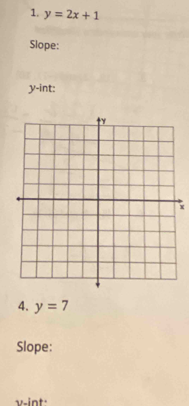 y=2x+1
Slope:
y -int:
x
4. y=7
Slope:
v -int: