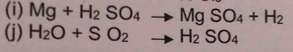 Mg+H_2SO_4to MgSO_4+H_2
(j) H_2O+SO_2to H_2SO_4