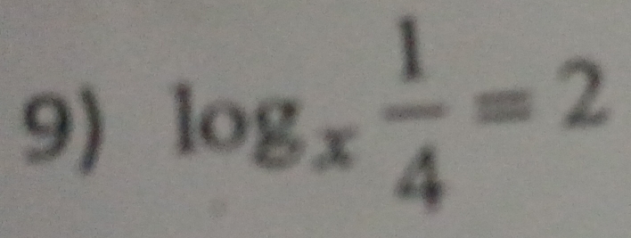 log _x 1/4 =2