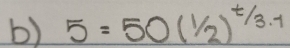 5=50(1/2)^t/3.1