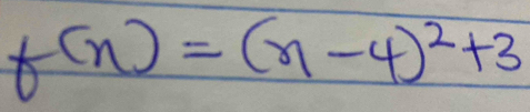 f(n)=(n-4)^2+3