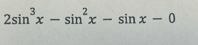 2sin^3x-sin^2x-sin x-0