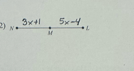 3x+1 5x-4
2) N L
M