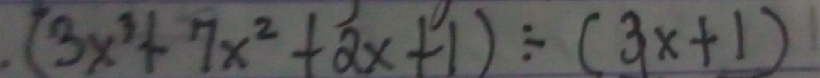 (3x^3+7x^2+2x+1)/ (3x+1)