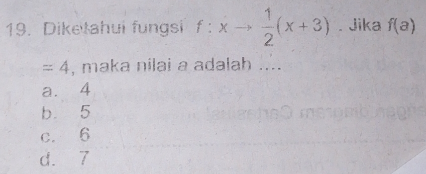 Diketahui fungsi f:xto  1/2 (x+3). Jika f(a)
=4 , maka nilai a adalah ....
a. 4
b 5
c. 6
d. 7