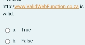 is
valid.
a. True
b. False