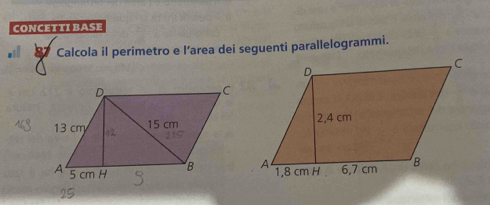 CONCETTI BASE 
Calcola il perimetro e l’area dei seguenti parallelogrammi.
25