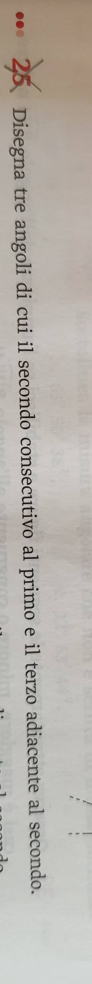 Disegna tre angoli di cui il secondo consecutivo al primo e il terzo adiacente al secondo.