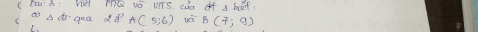 bar 3: Viet mQ va vs cua of 8 bef. 
C ao s diqua dǎ? A(5,6) vá B(7;9)