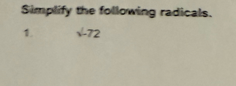 Simplify the following radicals. 
1. surd -72