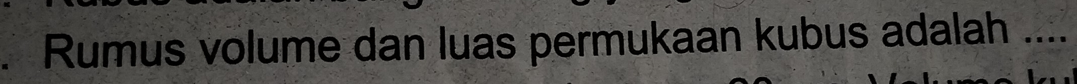 Rumus volume dan luas permukaan kubus adalah ....