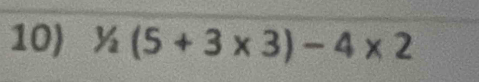 ^1/_2(5+3* 3)-4* 2