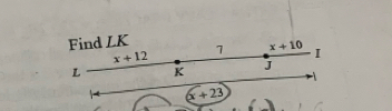 Find LK 1 x+10 I
x+12 J
L K
(x+23