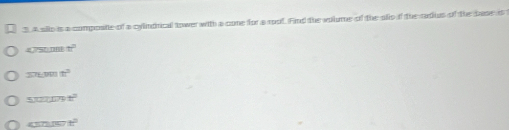 Asilo is a composte of a cylintrical tower with a cone for a rof. Find the volume of the cllp if the radus of the base is
4750, DII^2
37£991t^2
5π zcm/st^2
450197t^2