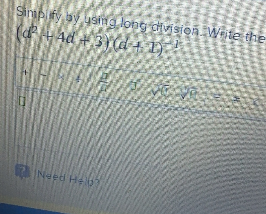 Solved: Simplify by using long division. Write the (d^2+4d+3)(d+1)^-1 ...