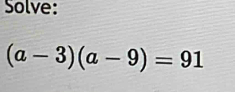 Solve:
(a-3)(a-9)=91