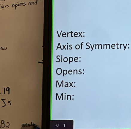 Vertex: 
Axis of Symmetry: 
Slope: 
Opens: 
Max: 
Min: 
1