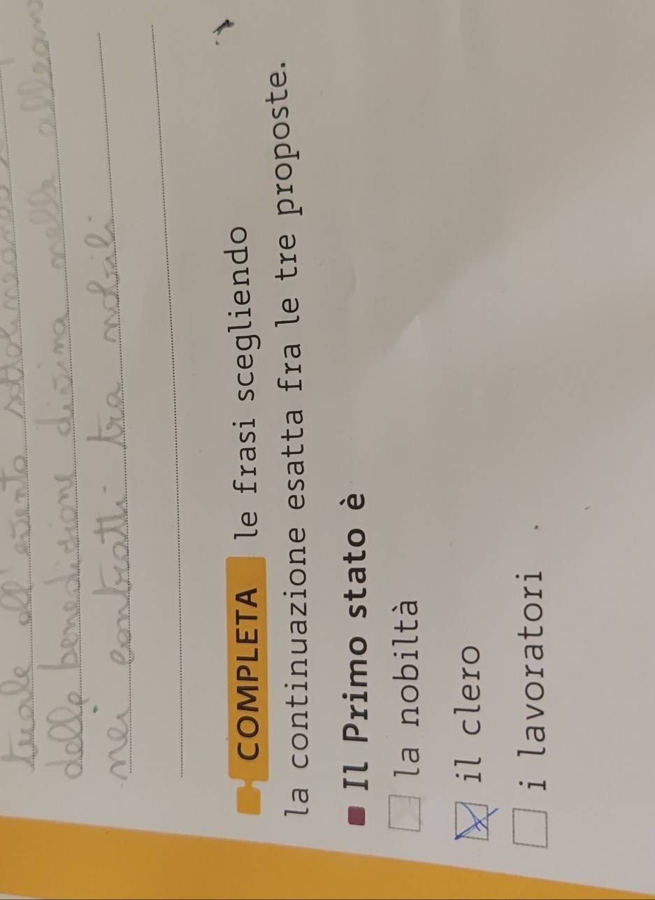 COMPLETA le frasi scegliendo
la continuazione esatta fra le tre proposte.
Il Primo stato è
la nobiltà
il clero
i lavoratori