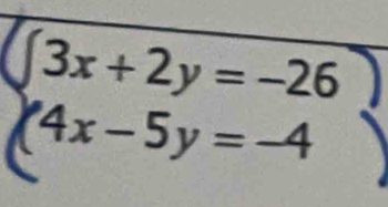 ∈t 3x+2y=-26
4x-5y=-4