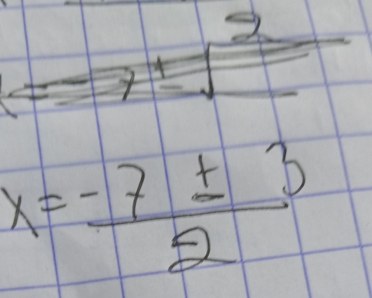 =-7± sqrt(frac 2)
x= (-7± 3)/2 