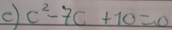 c^2-7c+10=0