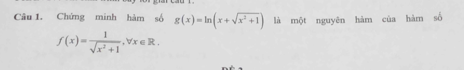 Chứng minh hàm số g(x)=ln (x+sqrt(x^2+1)) là một nguyên hàm của hàm số
f(x)= 1/sqrt(x^2+1) , forall x∈ R.