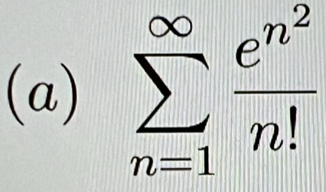 sumlimits _(n=1)^(∈fty)frac e^(n^2)n!