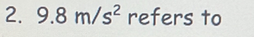 9.8m/s^2 refers to