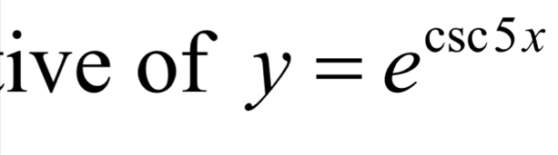 ive of y=e^(csc 5x)