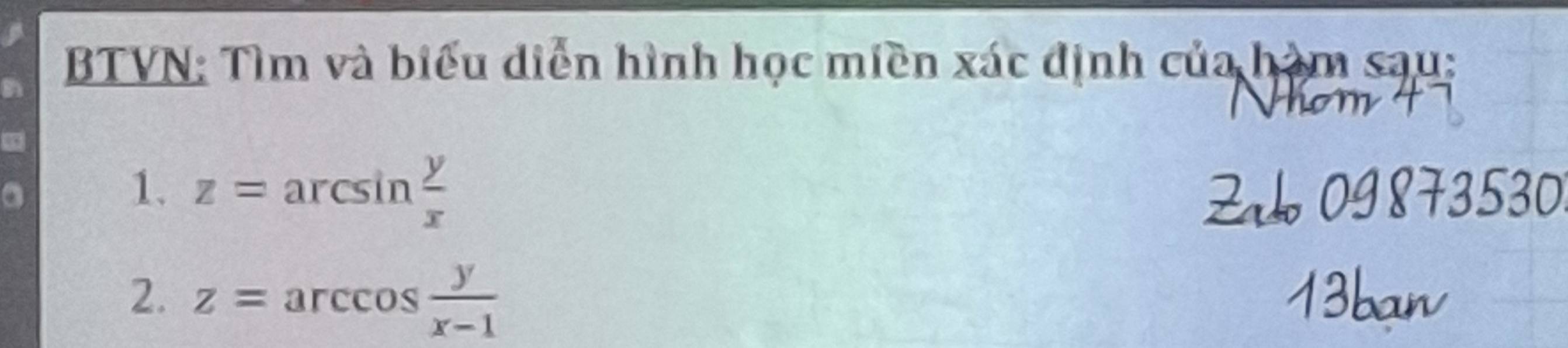 BTVN: Tìm và biểu diễn hình học miền xác định của hàm sau:
1. z=arcsin  y/x 
2. z=arccos  y/x-1 