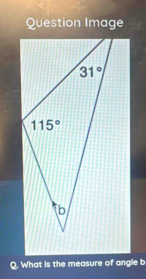 Question Image
Q. What is the measure of angle b