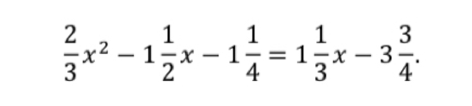  2/3 x^2-1 1/2 x-1 1/4 =1 1/3 x-3 3/4 .