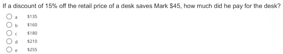 If a discount of 15% off the retail price of a desk saves Mark $45, how much did he pay for the desk?
a $135
b $160
c $180
d $210
e $255