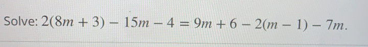 Solve: 2(8m+3)-15m-4=9m+6-2(m-1)-7m 2