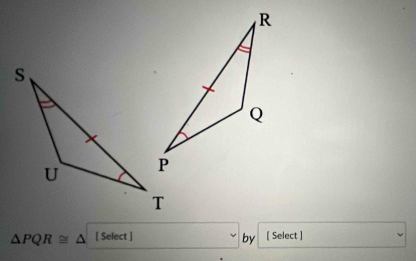 □  v
△ PQR≌ △ [ Select ] by [ Select ]