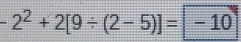 -2^2+2[9/ (2-5)]=|-10